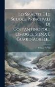 Lo Smalto E Le Scuole Principali Di Costantinopoli, Limoges, Siena E Guardiagrele