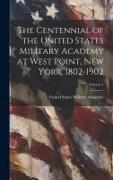 The Centennial of the United States Military Academy at West Point, New York. 1802-1902, Volume 1