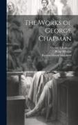 The Works of George Chapman: Plays