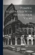 Pompeii, Illustrated With Picturesque Views, Volume 1