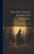 The Life Ideal, Scientific Prayer