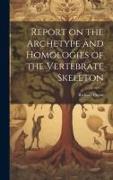 Report on the Archetype and Homologies of the Vertebrate Skeleton