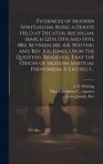 Evidences of Modern Spiritualism, Being a Debate Held at Decatur, Michigan, March 12th, 13th and 14th, 1861, Between Mr. A.B. Whiting and Rev. Jos. Jo