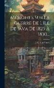 Mémoires Sur La Guerre De L'île De Java De 1825 À 1830