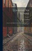 Leabhar Na Feinne: Heroic Gaelic Ballads Collected in Scotland Chiefly From 1512 to 1871 ..., Volume 1