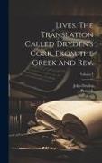 Lives. The Translation Called Dryden's Corr. From the Greek and Rev., Volume 1