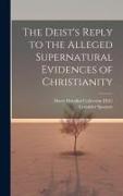 The Deist's Reply to the Alleged Supernatural Evidences of Christianity