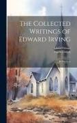 The Collected Writings of Edward Irving: In Five Vols