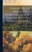 Histoire De La Révolution Française Dans Le Département Du Gard, Volume 1