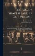 The Family Shakespeare, in One Volume, in Which Nothing is Added to the Original Text, but Those Words and Expressions Are Omitted Which Cannot With P