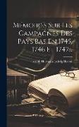 Mémoires Sur Les Campagnes Des Pays Bas En 1745, 1746 Et 1747