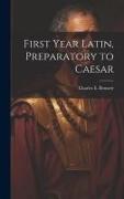First year Latin, preparatory to Caesar