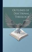Outlines of Doctrinal Theology: With Preliminary Chapters on Theology in General and Theological Encyclopedia