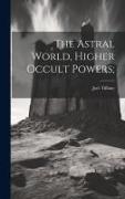 The Astral World, Higher Occult Powers