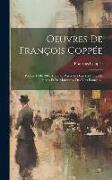Oeuvres De François Coppée: Poésies 1890-1905: Dans La Prière Et Dans La Lutte. De Pièces Et De Morceaux. Des Vers Français