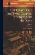 The Cradle of the Twin Giants, Science and History, Volume 1