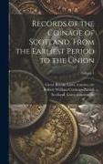 Records of the Coinage of Scotland, From the Earliest Period to the Union, Volume 1