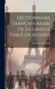 Dictionnaire français-arabe de la langue parlé en Algérie