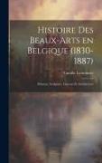 Histoire des beaux-arts en Belgique (1830-1887), Peinture, sculpture, gravure et architecture