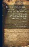 The Constitution of the United States, a Critical Discussion of Its Genesis, Development and Interpretation,, Volume 01