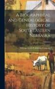 A Biographical and Genealogical History of Southeastern Nebraska, Volume 2