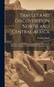 Travels and Discoveries in North and Central Africa: Including Accounts of Tripoli, the Sahara, the Remarkable Kingdom of Bornu, and the Countries Aro