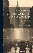 President Wilson And The Moral Aims Of The War