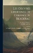 Les Oeuvres Libertines De Cyrano De Bergerac: Le Pédant Joué. La Mort D'agrippine. Lettres. Mazarinades. Appendice