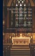 The History of the Popes, From the Close of the Middle Ages: Drawn From the Secret Archives of the Vatican and Other Original Sources, From the German