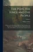 The Pope, the Kings and the People, a History of the Movement to Make the Pope Governor of the World by a Universal Reconstruction of Society From the