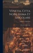 Venetia, citta nobilissima et singolare: Descritta in XIIII. libri