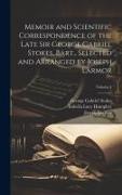 Memoir and Scientific Correspondence of the Late Sir George Gabriel Stokes, Bart., Selected and Arranged by Joseph Larmor, Volume 1