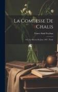La comtesse de Chalis: Ou, Les moeurs du jour, 1867: étude
