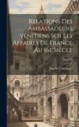 Relations des ambassadeurs vénitiens sur les affaires de France au 16e siècle, Tome 02
