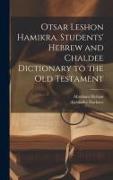 Otsar Leshon Hamikra. Students' Hebrew and Chaldee Dictionary to the Old Testament