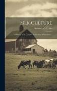 Silk Culture: A Manual With Complete Instructions in Sericulture