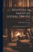 Kentucky in American Letters, 1784-1912, With an Introduction by James Lane Allen, Volume 1
