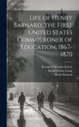 Life of Henry Barnard, the First United States Commissioner of Education, 1867-1870