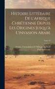 Histoire littéraire de l'Afrique chrétienne depuis les origines jusqu'à l'invasion arabe, Tome 02