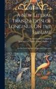 A New Literal Translation of Longinus On the Sublime, for the Use of Schools, Colleges, and Universities
