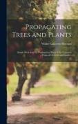 Propagating Trees and Plants, Simple Directions for Propagating Many of the Common Fruits of Orchard and Garden