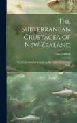 The Subterranean Crustacea of New Zealand, With Some General Remarks on the Fauna of Caves and Wells