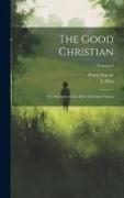 The Good Christian: Or, Sermons on the Chief Christian Virtues, Volume 8