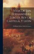 Vida de san Fernando el tercer, rey de Castilla, y León