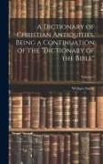 A Dictionary of Christian Antiquities, Being a Continuation of the "Dictionary of the Bible", Volume 2
