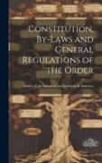 Constitution, By-laws and General Regulations of the Order