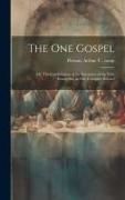 The One Gospel, or, The Combination of the Narratives of the Four Evangelists, in One Complete Record