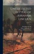 Uncollected Letters of Abraham Lincoln, Volume 1