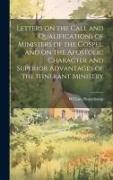 Letters on the Call and Qualifications of Ministers of the Gospel, and on the Apostolic Character and Superior Advantages of the Itinerant Ministry