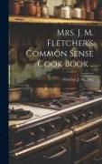 Mrs. J. M. Fletcher's Common Sense Cook Book